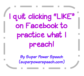 I quit clicking “LIKE” on Facebook to practice what I preach!