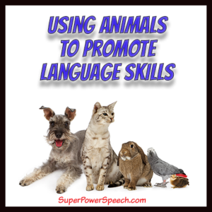 Animals Using Absolute Language Using Animals to Promote Language Skills - Super Power Speech