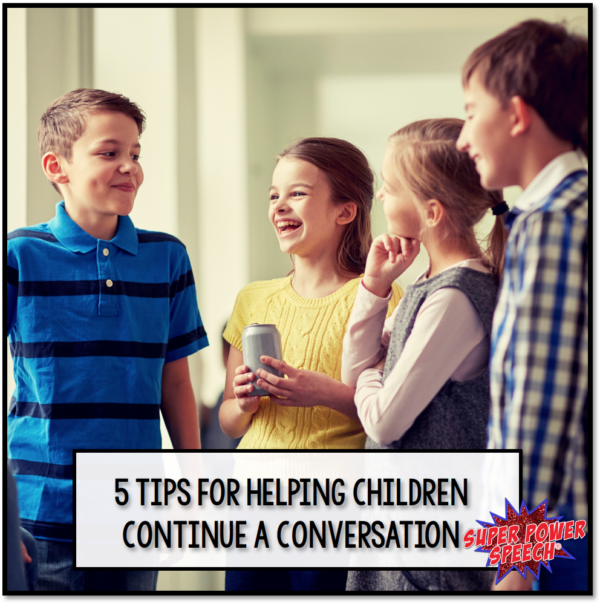 5 Tips for Helping Children Continue a Conversation - Super Power Speech