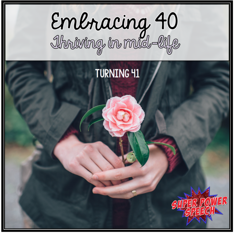 Embracing 40 – Turning 41