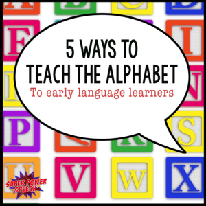 5 ways to teach the alphabet to early language learners - Super Power ...