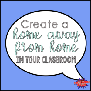 Create a home away from home in your classroom